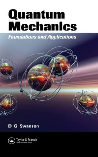 quantum mechanics foundations and applications 1st edition donald gary swanson 1584887524, 9781584887522