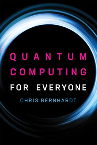 quantum computing for everyone 1st edition bernhardt, chris 0262539535, 9780262539531