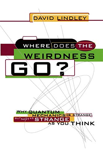 where does the weirdness go why quantum mechanics is strange but not as strange as you think 1st edition