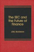 the sec and the future of finance 1st edition joel seligman 0275917576, 9780275917579