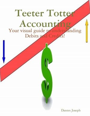 teeter totter accounting your visual guide to understanding debits and credits 1st edition dantes joseph