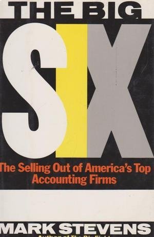 the big six the selling out of americas top accounting firms 1st edition mark stevens 0671695495,