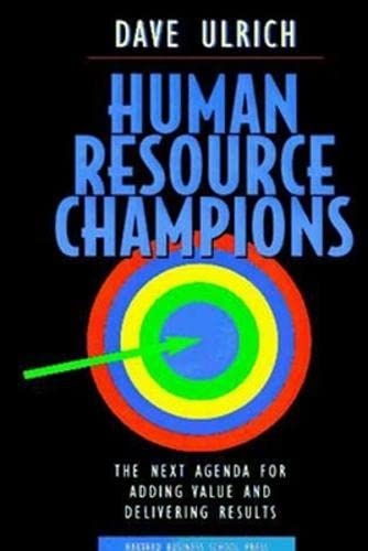 human resource champions the next agenda for adding value and delivering results 1st edition david ulrich