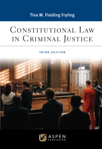 constitutional law in criminal justice 3rd edition tina m. fielding fryling 1543858554, 9781543858556
