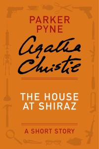 the house at shiraz a parker pyne 1st edition agatha christie 0062129813, 9780062129819
