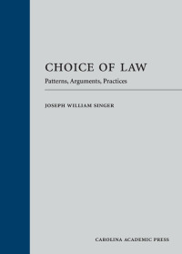 choice of law patterns arguments practices 1st edition joseph william singer 1531016529, 9781531016524