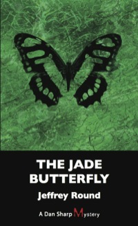 the jade butterfly a dan sharp mystery 1st edition jeffrey round 1459721853, 145972187x, 9781459721852,