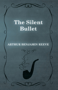 the silent bullet 1st edition arthur benjamin reeve 1473326095, 1473371430, 9781473326095, 9781473371439