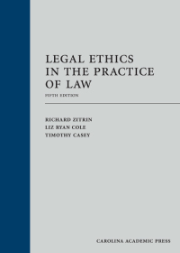 legal ethics in the practice of law 5th edition richard zitrin, liz ryan cole, timothy casey 1531009182,