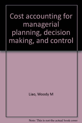 cost accounting for managerial planning decision making and control 1st edition woody m  , liao 0931920345,