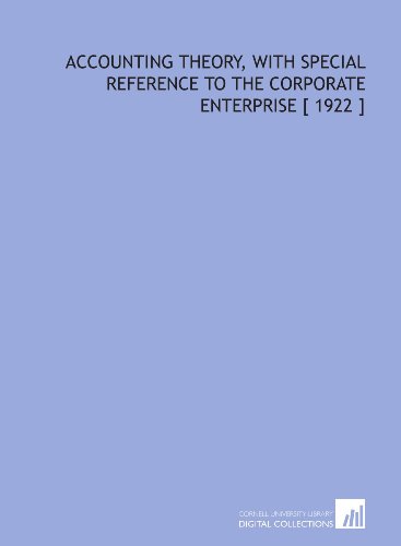 accounting theory with special reference to the corporate enterprise 1922 1st edition william andrew paton
