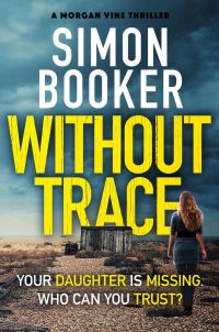without trace your daughter is missing who can you trust 1st edition simon booker 1499861796, 9781785770227,