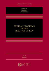 ethical problems in the practice of law 6th edition lisa g. lerman, philip g. schrag, robert rubinson