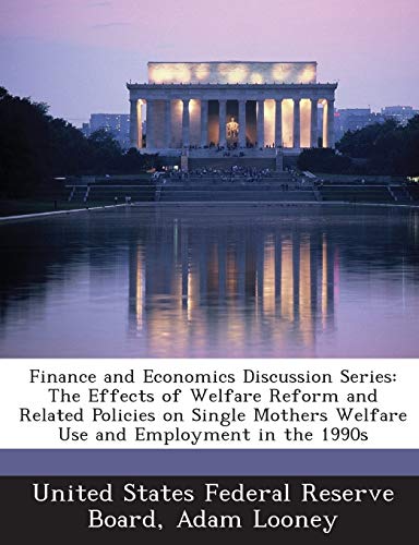 Finance And Economics Discussion Series The Effects Of Welfare Reform And Related Policies On Single Mothers Welfare Use And Employment In The 1990s