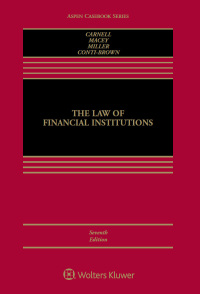 the law of financial institutions 7th edition richard scott carnell, jonathan r. macey, geoffrey p. miller, 