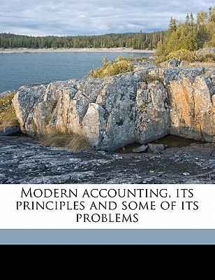Modern Accounting Its Principles And Some Of Its Problems