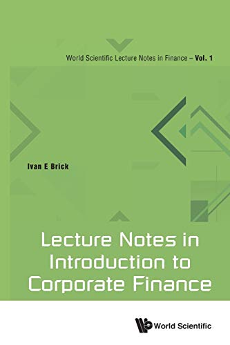 lecture notes in introduction to corporate finance volume 1 1st edition ivan e brick 9813149892, 9789813149892