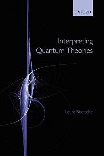 interpreting quantum theories 1st edition laura ruetsche 0199681066, 9780199681068
