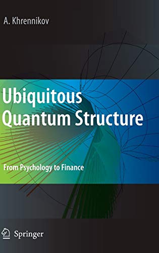 ubiquitous quantum structure from psychology to finance 1st edition andrei y. khrennikov 3642051006,