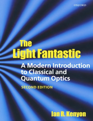 the light fantastic a modern introduction to classical and quantum optics 2nd edition ian kenyon 0199584605,