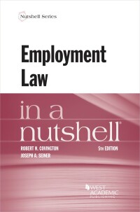 employment law in a nutshell 5th edition robert n. covington, joseph a. seiner 1636593836, 9781636593838
