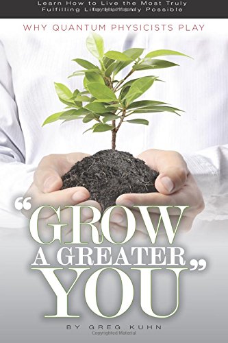 why quantum physicists play grow a greater you 1st edition greg kuhn 1500445851, 9781500445850