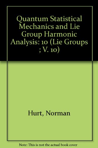 quantum statistical mechanics and lie group harmonic analysis volume 10 1st edition norman hurt 0915692309,