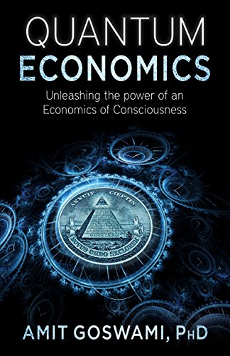 quantum economics unleashing the power of an economics of consciousness 1st edition amit goswami 1937907341,