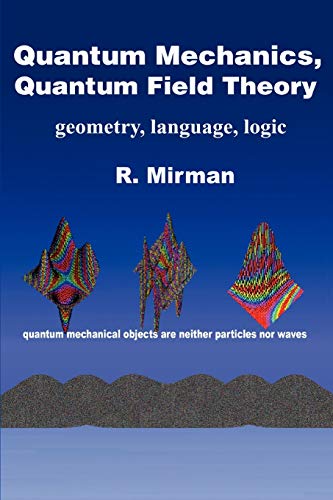 quantum mechanics quantum field theory geometry language logic 1st edition ronald mirman 0595336906,