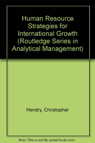 human resource strategies for international growth 1st edition hendry, chris 0415097746, 9780415097741