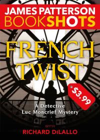 french twist a detective luc moncrief mystery 1st edition james patterson 0316469718, 0316469734,