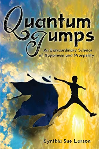 quantum jumps an extraordinary science of happiness and prosperity 1st edition cynthia sue larson 0971934959,