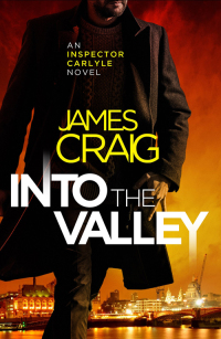 into the valley an inspector carlyle novel 1st edition james craig 1472122240, 1472122259, 9781472122247,