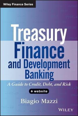 treasury finance and development banking a guide to credit debt and risk 1st edition biagio mazzi 1118729420,