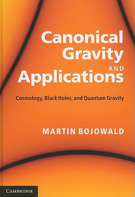canonical gravity and applications cosmology black holes and quantum gravity 1st edition martin bojowald