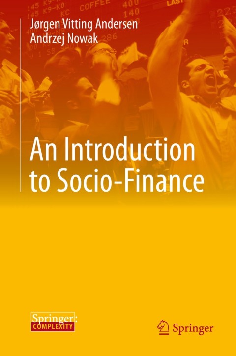 an introduction to socio finance 2013 edition jørgen vitting andersen, andrzej nowak 3642419445,