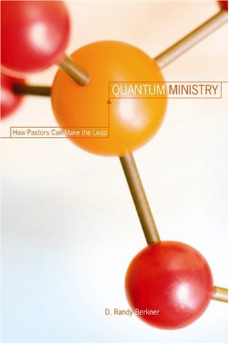 quantum ministry how pastors can make the leap 1st edition d. randy berkner 0834123029, 9780834123021