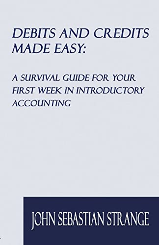 debits and credits made easy a survival guide for your first week in accounting 1st edition john sebastian