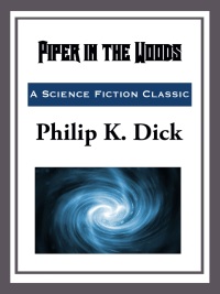 piper in the woods  philip k. dick 1633557243, 9781986569156, 9781633557246