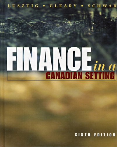 finance in a canadian setting 6th edition peter a. lusztig, w. sean cleary, bernhard h. schwab 0471641855,