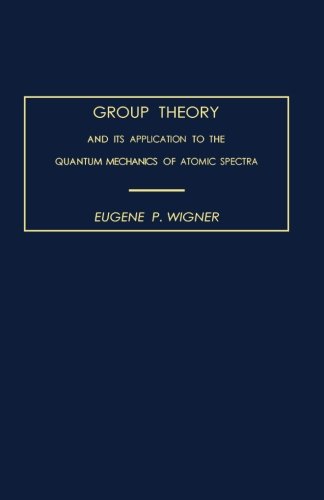 group theory and its application to the quantum mechanics of atomic spectra  wigner, eugene p. 0124314767,