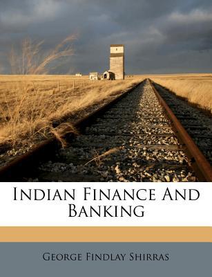 indian finance and banking 1st edition george findlay shirras 1248764188, 9781248764183