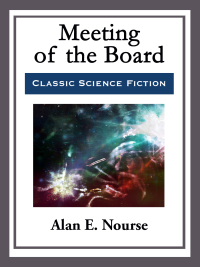 meeting of the board 1st edition alan e. nourse 1681465310, 9781515404217, 9781681465319