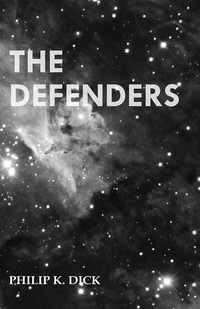 the defenders 1st edition philip k. dick 1473305659, 1473379520, 9781473305656, 9781473379527