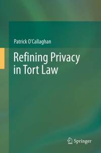 refining privacy in tort law 1st edition patrick ocallaghan 3642318835, 9783642318832