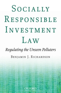 socially responsible investment law regulating the unseen polluters 1st edition benjamin j richardson