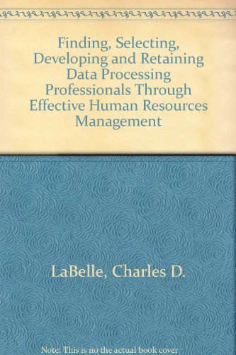 finding selecting developing and retaining data processing professionals through effective human resource
