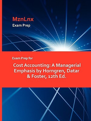 exam prep for cost accounting a managerial emphasis 12th edition horngren datar and foster 1428871624,