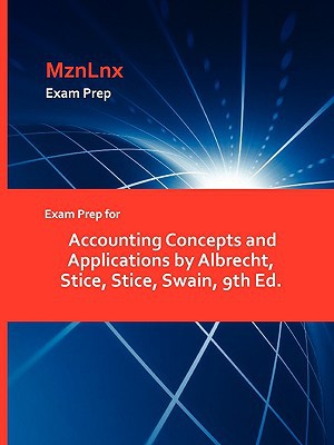 exam prep for accounting concepts and applications 9th edition albrecht,  stice  , swain 142887058x,