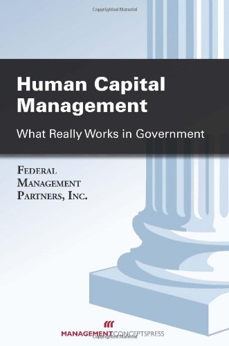human capital management what really works in government 1st edition federal management partners inc.
